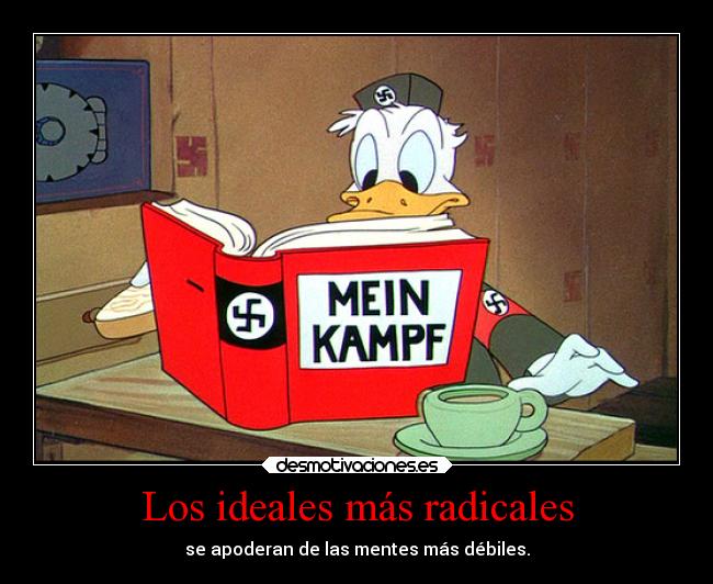 Los ideales más radicales - se apoderan de las mentes más débiles.