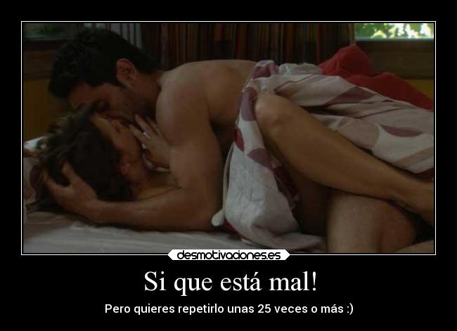 Si que está mal! - Pero quieres repetirlo unas 25 veces o más :)