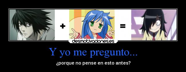 carteles anime watamote death note lucky star tomoko kuroki konata izumi desmotivaciones