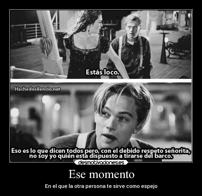 Ese momento - En el que la otra persona te sirve como espejo