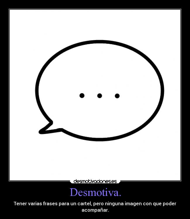 Desmotiva. -