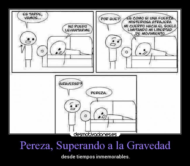 Pereza, Superando a la Gravedad -
