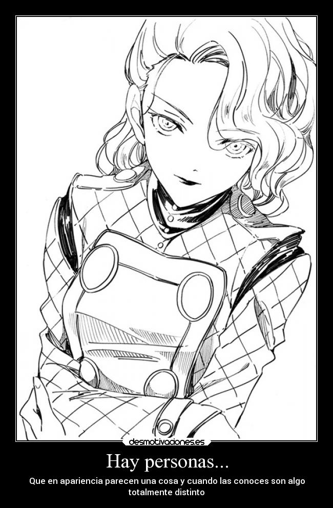 Hay personas... - Que en apariencia parecen una cosa y cuando las conoces son algo
totalmente distinto