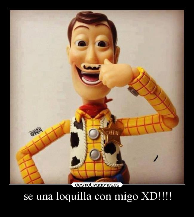 se una loquilla con migo XD!!!! -