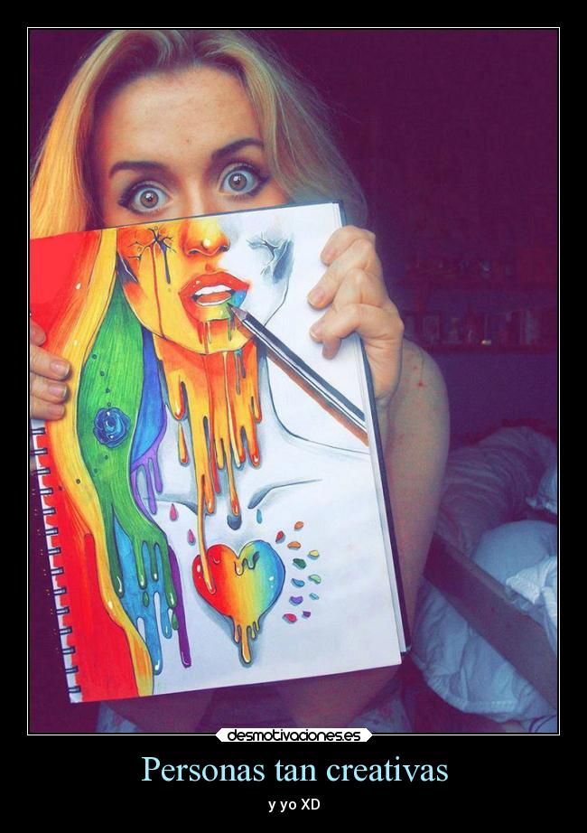 Personas tan creativas - y yo XD