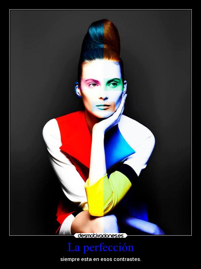 La perfección - siempre esta en esos contrastes.