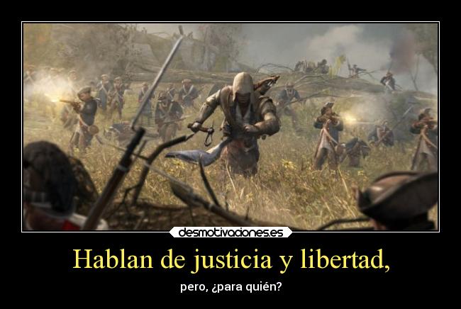 Hablan de justicia y libertad, - pero, ¿para quién?