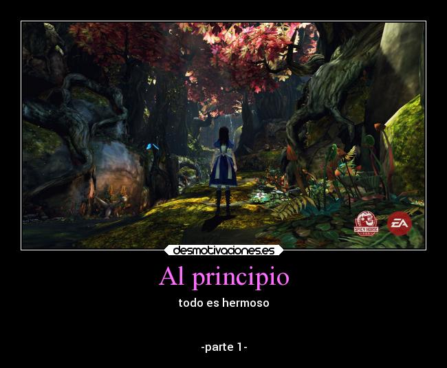 Al principio - todo es hermoso
-parte 1-
