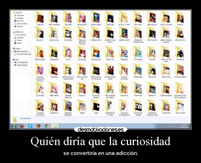 Quién diría que la curiosidad - se convertiría en una adicción.