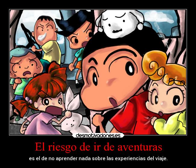 El riesgo de ir de aventuras - es el de no aprender nada sobre las experiencias del viaje.