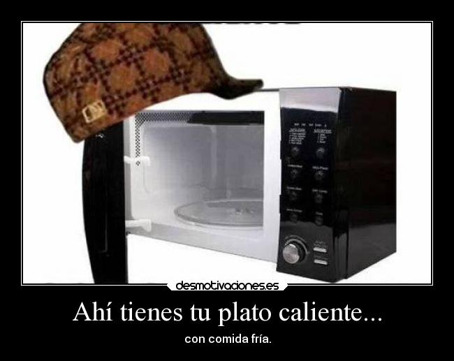 Ahí tienes tu plato caliente... - 