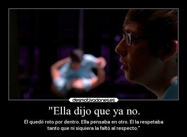 Ella dijo que ya no. -