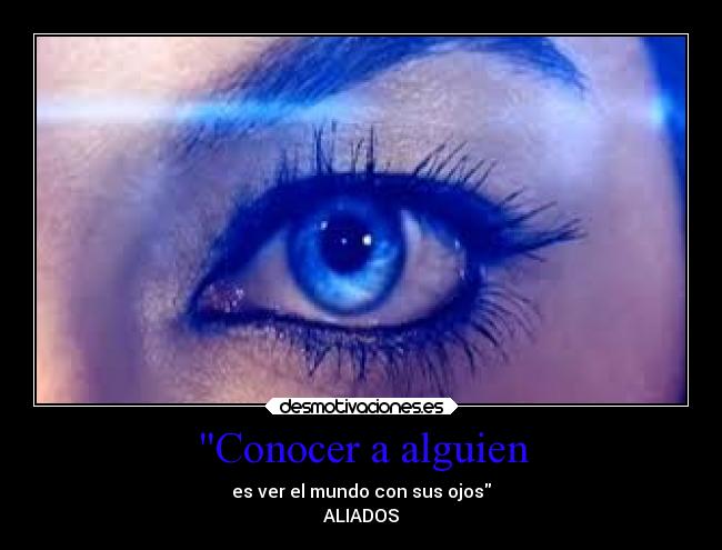 Conocer a alguien - es ver el mundo con sus ojos
ALIADOS