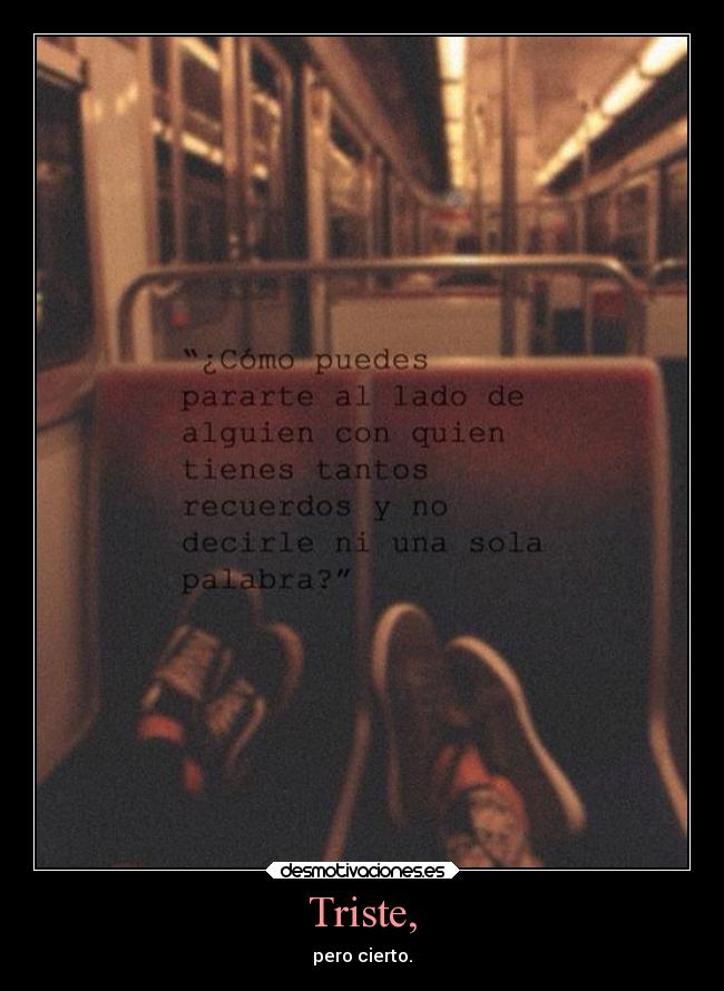 Triste, - pero cierto.