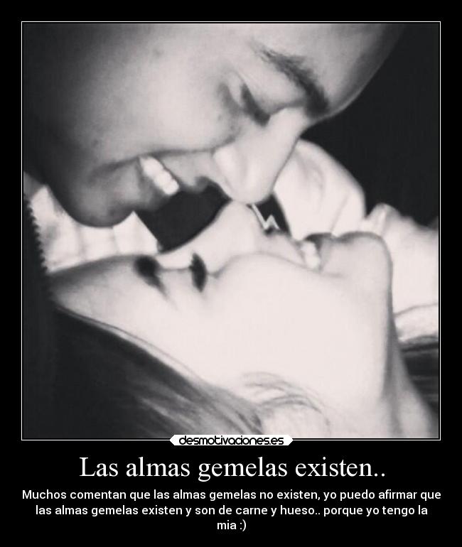 Las almas gemelas existen.. - Muchos comentan que las almas gemelas no existen, yo puedo afirmar que
las almas gemelas existen y son de carne y hueso.. porque yo tengo la
mia :)