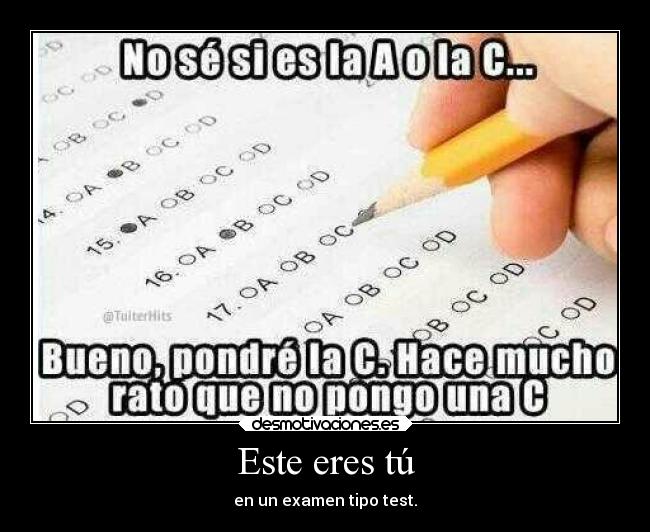 Este eres tú - en un examen tipo test.