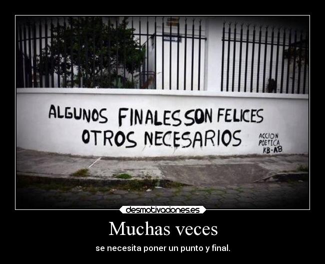 Muchas veces - se necesita poner un punto y final.