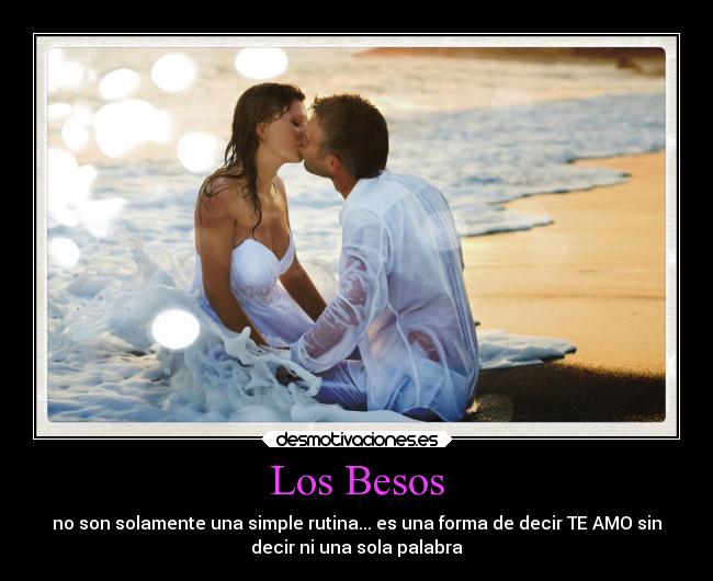 Los Besos - no son solamente una simple rutina... es una forma de decir TE AMO sin
decir ni una sola palabra♥