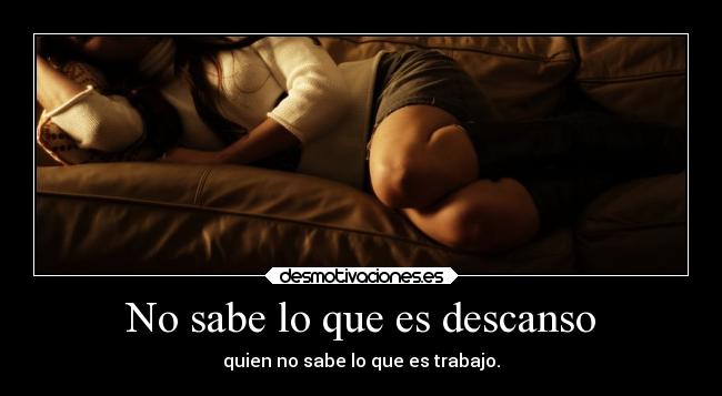 No sabe lo que es descanso - 