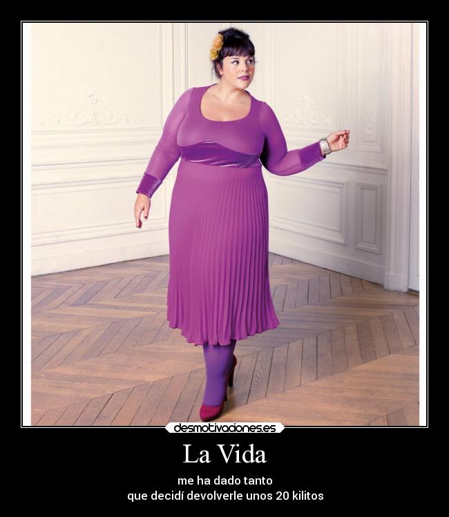 La Vida - me ha dado tanto
que decidí devolverle unos 20 kilitos