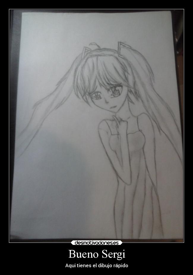 Bueno Sergi - Aqui tienes el dibujo rápido