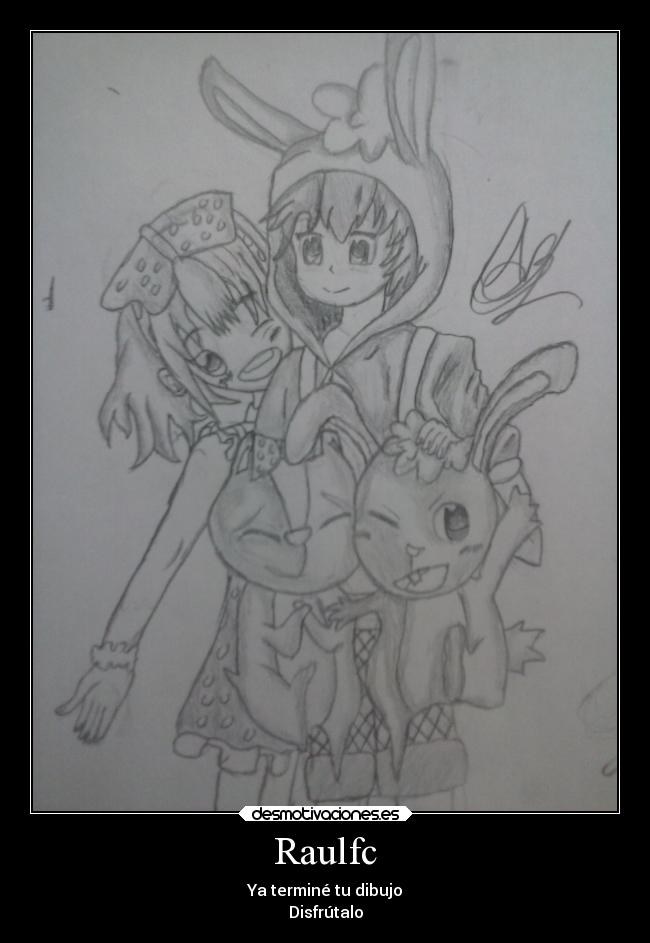 Raulfc - Ya terminé tu dibujo
Disfrútalo