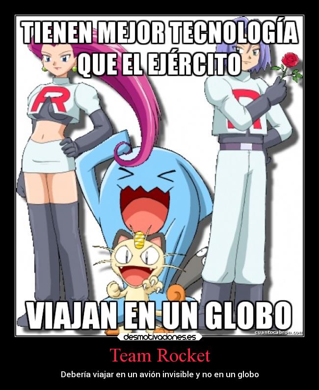 Team Rocket - Debería viajar en un avión invisible y no en un globo