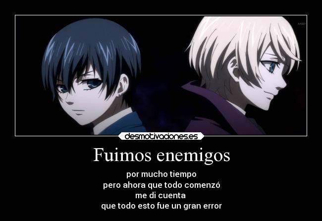 Fuimos enemigos - por mucho tiempo
pero ahora que todo comenzó
me di cuenta
que todo esto fue un gran error