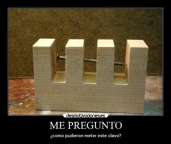 carteles imaginacion pregunto como pudieron meter este clavo desmotivaciones