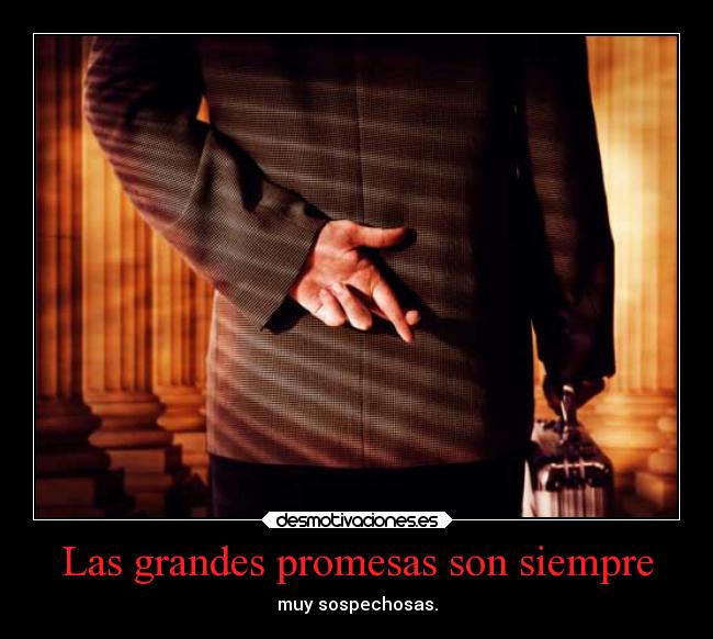 Las grandes promesas son siempre - muy sospechosas.