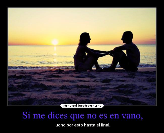 Si me dices que no es en vano, - 