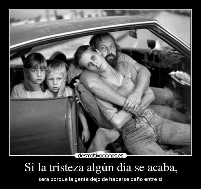 Si la tristeza algún día se acaba, -