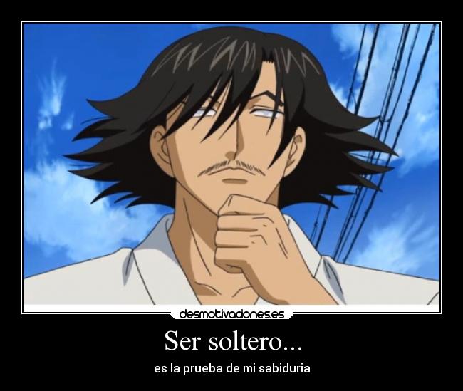 Ser soltero... - es la prueba de mi sabiduria
