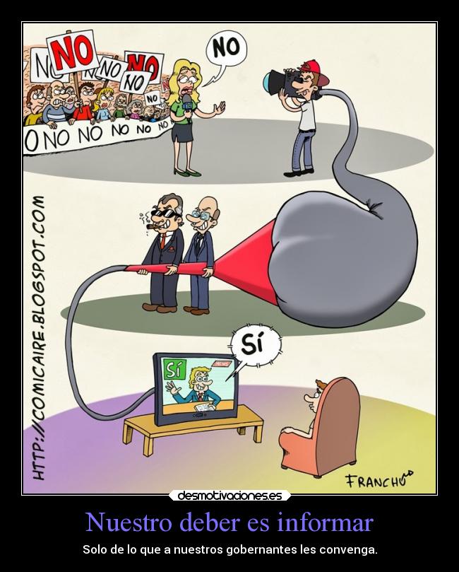 Nuestro deber es informar - Solo de lo que a nuestros gobernantes les convenga.