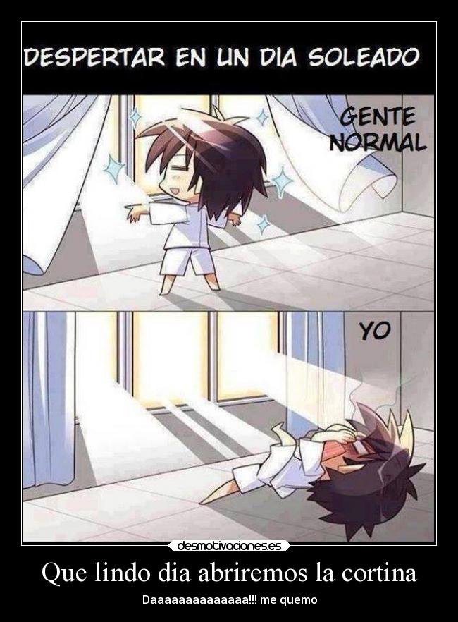 Que lindo dia abriremos la cortina - Daaaaaaaaaaaaaa!!! me quemo