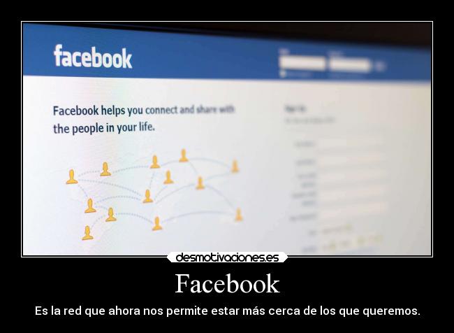 Facebook - Es la red que ahora nos permite estar más cerca de los que queremos.