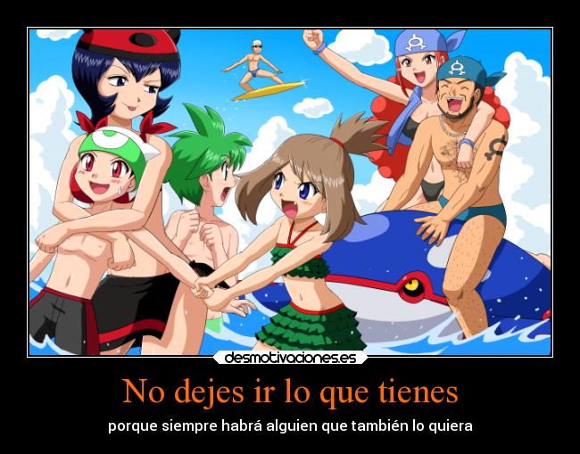 No dejes ir lo que tienes - porque siempre habrá alguien que también lo quiera