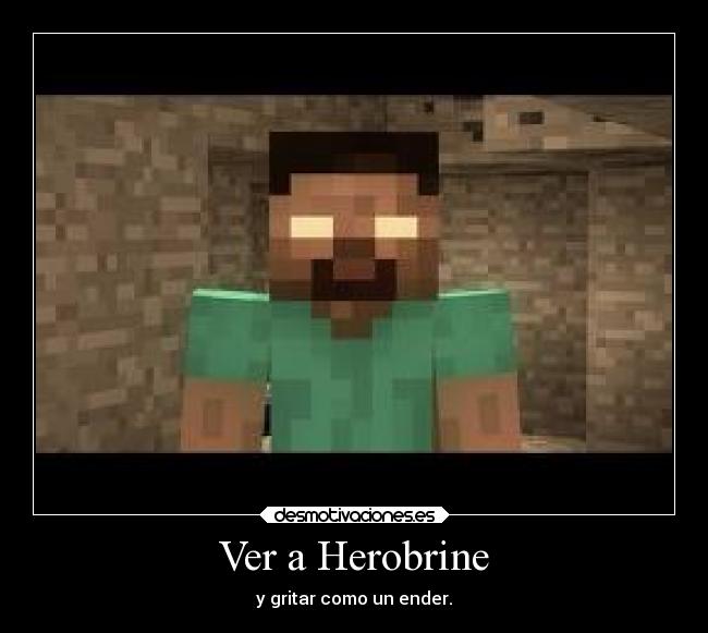 Ver a Herobrine - y gritar como un ender.