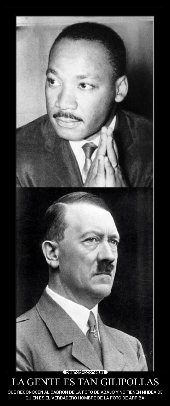 LA GENTE ES TAN GILIPOLLAS - QUE RECONOCEN AL CABRÓN DE LA FOTO DE ABAJO Y NO TIENEN NI IDEA DE
QUIEN ES EL VERDADERO HOMBRE DE LA FOTO DE ARRIBA.