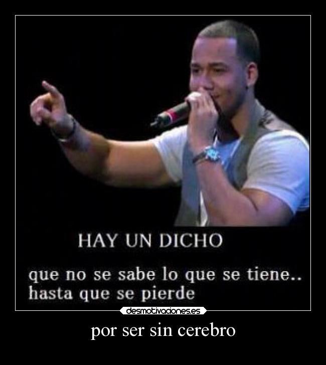 por ser sin cerebro -