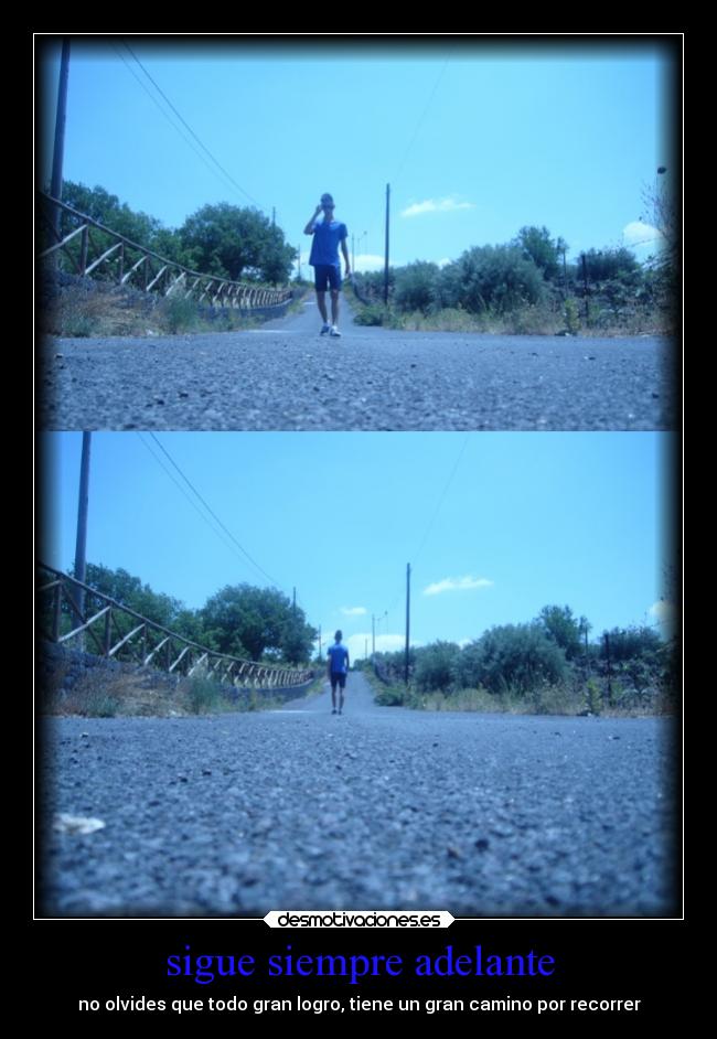 sigue siempre adelante - no olvides que todo gran logro, tiene un gran camino por recorrer
