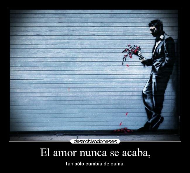 El amor nunca se acaba, -