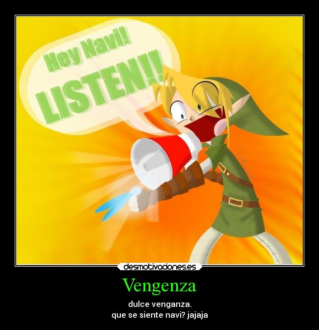 Vengenza - dulce venganza.
que se siente navi? jajaja