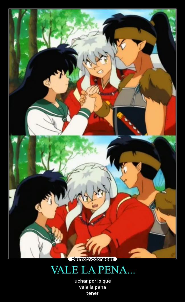 VALE LA PENA... - luchar por lo que 
vale la pena
tener