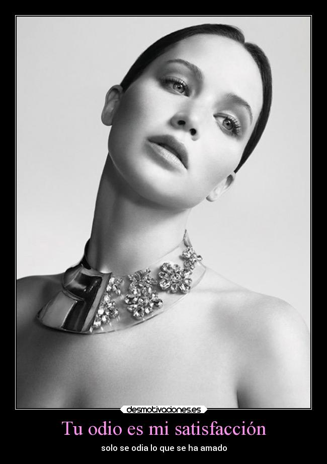 Tu odio es mi satisfacción -