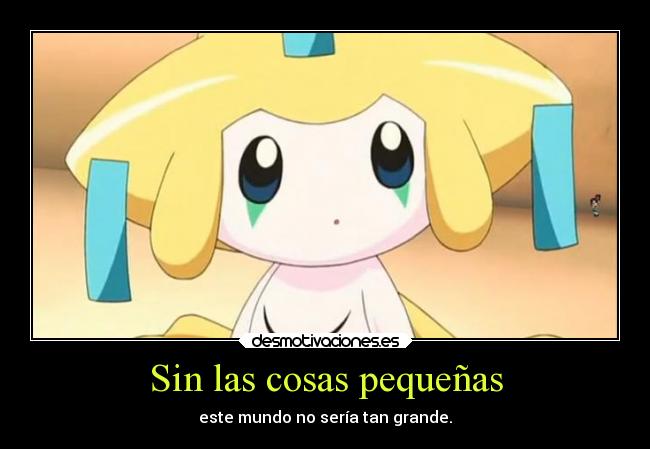 Sin las cosas pequeñas - este mundo no sería tan grande.