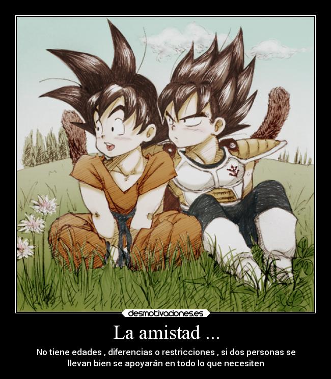 La amistad ... - No tiene edades , diferencias o restricciones , si dos personas se
llevan bien se apoyarán en todo lo que necesiten