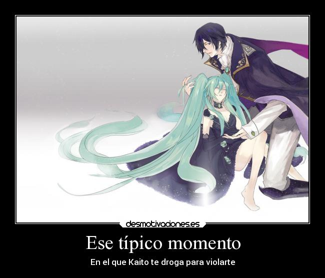 Ese típico momento - En el que Kaito te droga para violarte