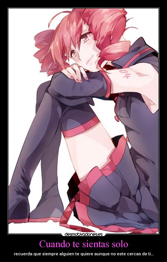 Cuando te sientas solo - recuerda que siempre alguien te quiere aunque no este cercas de ti...