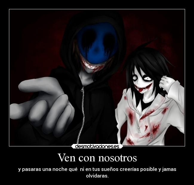 Ven con nosotros - y pasaras una noche qué ni en tus sueños creerías posible y jamas
olvidaras.